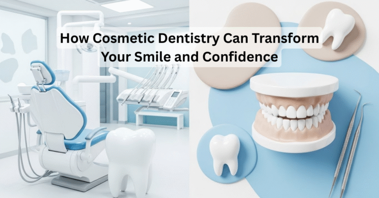 How Cosmetic Dentistry Can Transform Your Smile and Confidence