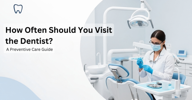 How Often Should You Visit the Dentist? A Preventive Care Guide