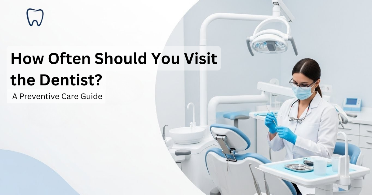How Often Should You Visit the Dentist? A Preventive Care Guide