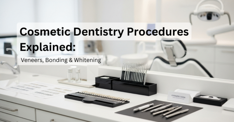 Cosmetic Dentistry Procedures Explained: Veneers, Bonding & Whitening