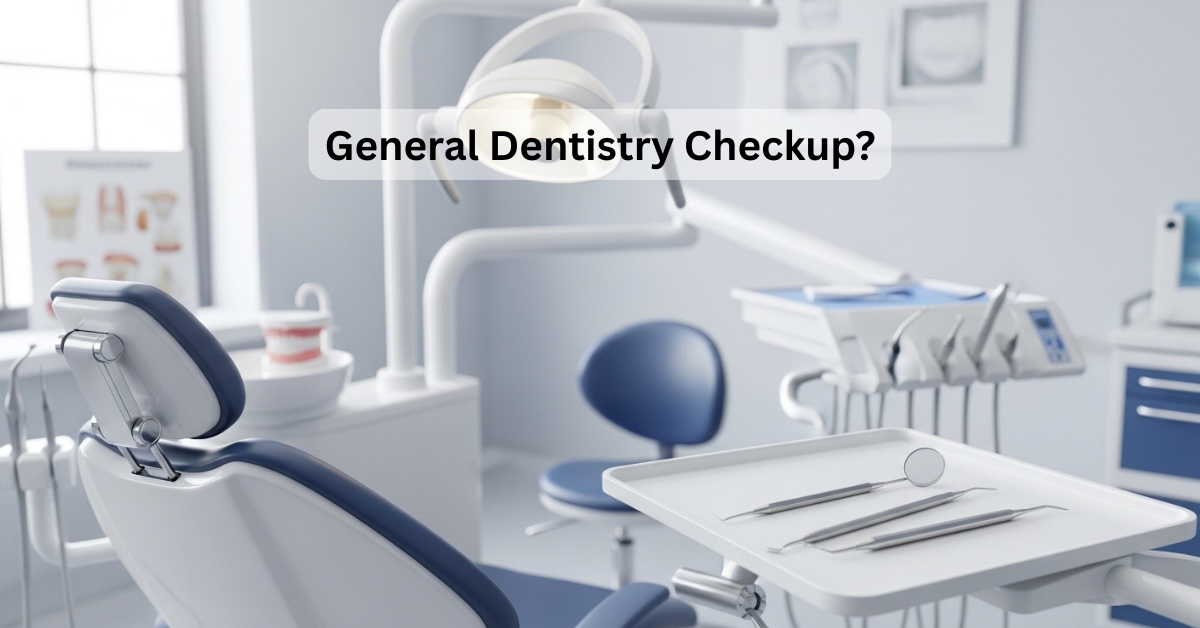 What Is Included in a General Dentistry Checkup?